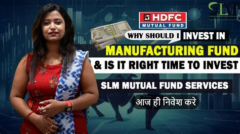 Why Should I Invest In Nfo Hdfc Manufacturing Fund Is It Right Time