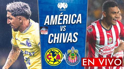 AMERICA VS GUADALAJARA EN VIVO CLASICO NACIONAL LIGA MX HORARIO Y