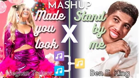 Made You Look X Stand By Me Meghan Trainor Ben E King Mashup