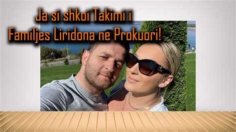 Babai I Liridones Bashke Me Te Birin Shkuan Ne Prokuori Dhe Tashme Jane