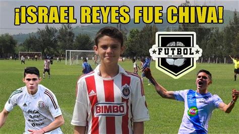 EL INCREIBLE CASO de ISRAEL REYES pasó por la CANTERA de CHIVAS Y