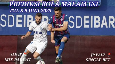 Prediksi Bola Malam Ini Tgl Juni Mix Parlay Single Bet Youtube