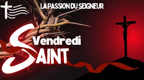 Parole et Évangile du jour Vendredi 29 mars La passion du Seigneur