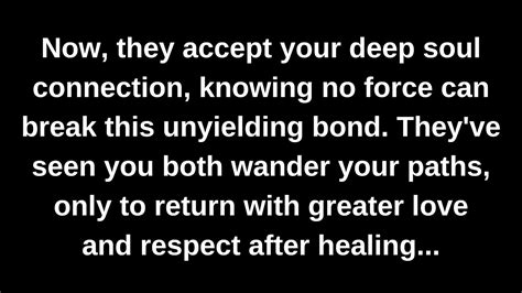 Now They Accept Your Deep Soul Connection Knowing No Force Can Break This Unyielding Bond