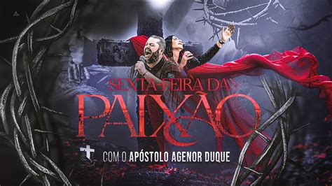 SEXTA FEIRA DA PAIXÃO 29 03 24 APÓSTOLO AGENOR DUQUE E BISPA INGRID