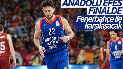 Anadolu Efes Galatasaray ı yenerek finale çıktı