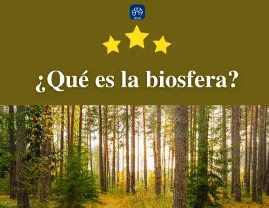 Qu Es La Biosfera Concepto Y Ejemplos