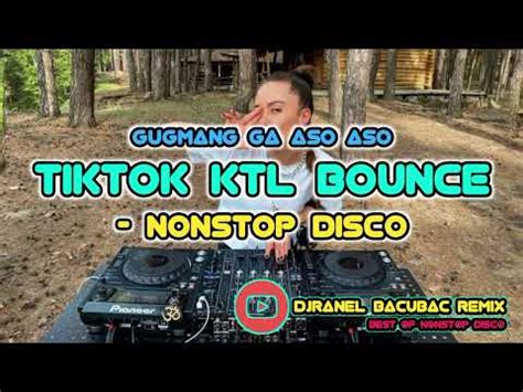 Gugmang Ga Aso Aso More Tiktok Ktl Bounce Nonstop Disco Djranel