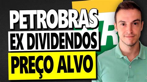 PETR4 PREÇO ALVO DA PETROBRAS APÓS DA EX DIVIDENDOS QUAL AÇÃO RENDEU