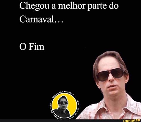 Chegou A Melhor Parte Do Carnaval O Fim IFunny Brazil