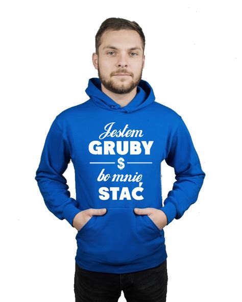 Bluza Z Kapturem Jestem Gruby Bo Mnie Sta