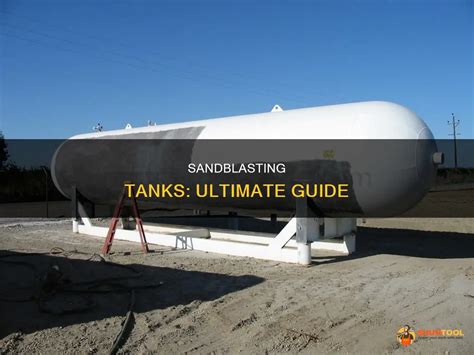 Sandblasting Tanks Ultimate Guide Shuntool