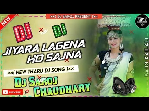 Jiyara Na Lage Ho Sajana New Tharu Dj Song Dj Saroj Baidi Kailali