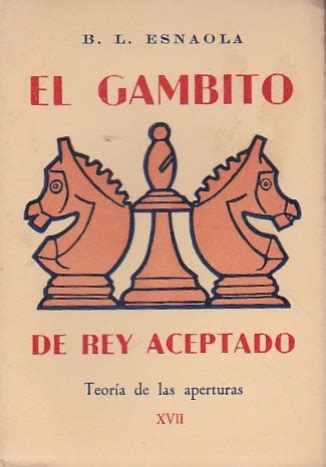 El Gambito De Rey Aceptado By Lopez Esnaola Benito Librer A