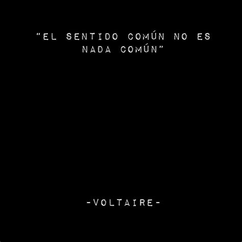 El sentido común no es nada común Voltaire Frases