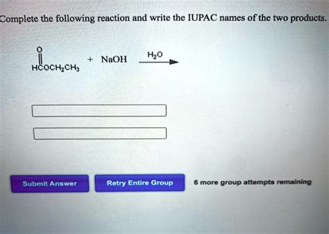 SOLVED Complete The Following Reaction And Write The IUPAC Names Of