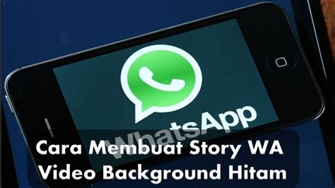 Begini Cara Membuat Story WA Video Background Hitam Portal Ekonomi