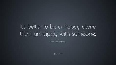 Marilyn Monroe Quote Its Better To Be Unhappy Alone Than Unhappy