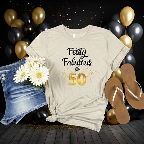 Feisty Fabulous And 50 T Shirt 50th Birthday T For Her Funny Middle Aged Womans Shirt Sassy