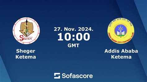 Sheger Ketema Vs Addis Ababa Ketema Live Score H H And Lineups Sofascore