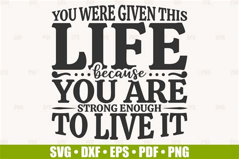 Inspirational Quote Svg You Were Given This Life Because You Are Strong