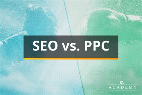 The Seo Vs Ppc Debate Which Tactic Is Better The Academy