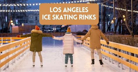 Festive Ice Skating Rinks In Los Angeles Comprehensive Guide