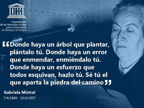 Frases Gabriela Mistral Sé tú el que aparta la piedra del camino