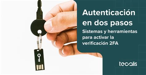 Autenticación en dos pasos Sistemas para activar la verificación 2FA