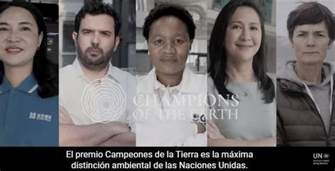 La Onu Anuncia Los Campeones De La Tierra La M S Alta Distinci N