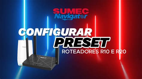 Como Configurar Preset Nos Roteadores R E Sumec Navigator Youtube