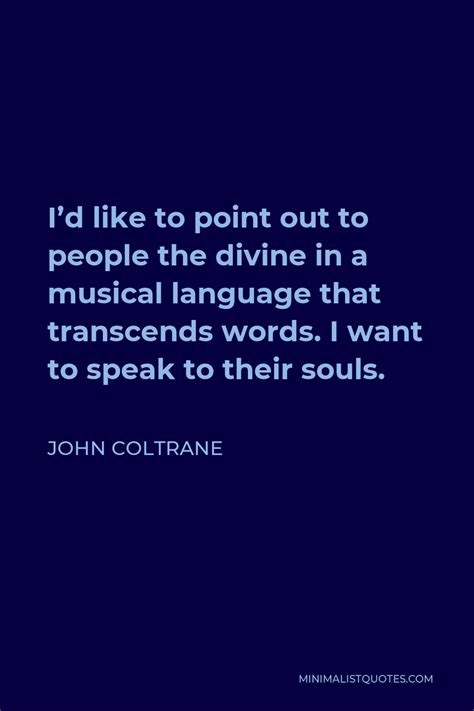 John Coltrane Quote I D Like To Point Out To People The Divine In A