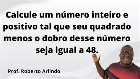 Calcule um número inteiro e positivo tal que seu quadrado menos