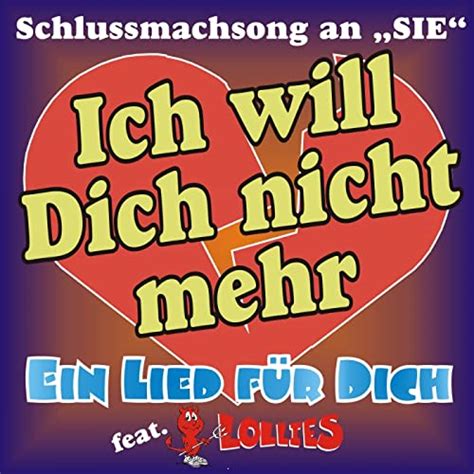 Ich Will Dich Nicht Mehr Der Schlussmachsong An Sie By Ein Lied Für Dich And Lollies Feat