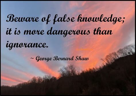 Beware Of False Knowledge It Is More Dangerous Than Ignorance