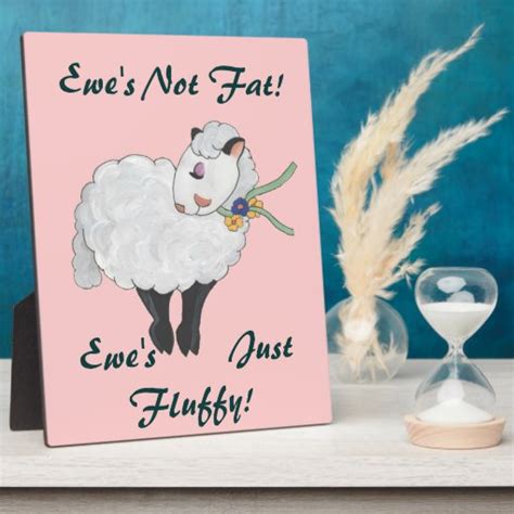 Ewe's not Fat, Ewe's Fluffy! Plaque | Zazzle