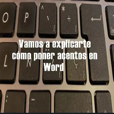 Vamos a explicarte cómo poner acentos en Word 2024 elyex