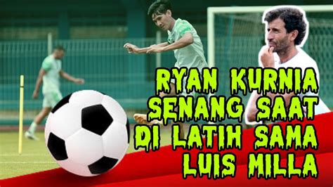 RYAN KURNIA SENANG SAAT DI LATIH SAMA LUIS MILLA YouTube