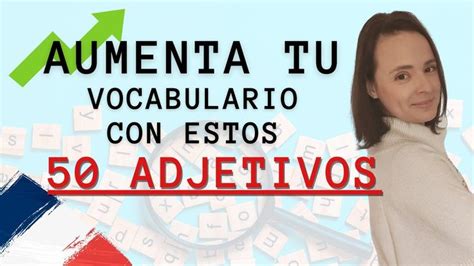 Adjetivos Para Aumentar Tu Vocabulario En Franc S Adjetivos