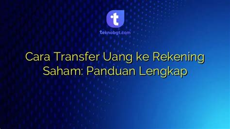 Cara Transfer Uang Ke Rekening Saham Panduan Lengkap