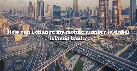 How Can I Change My Mobile Number In Dubai Islamic Bank The Right