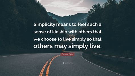 Duane Elgin Quote Simplicity Means To Feel Such A Sense Of Kinship