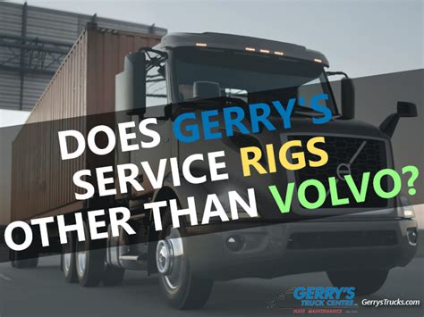 Does Gerrys Service Rigs Other Than Volvo Gerry S Truck Centres