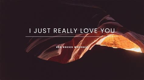 Red Rocks Worship I Just Really Love You Lyrics Youtube