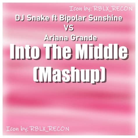 Stream Dj Snake Ft Bipolar Sunshine Vs Ariana Grande Into The Middle