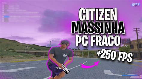 A CITIZEN MAIS OTIMIZADA PARA PC FRACO 250 FPS YouTube