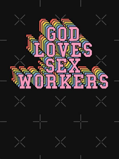 God Loves Sex Workers T Shirt By Defff Redbubble