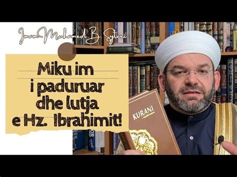 Miku Im I Paduruar Dhe Lutja E Hz Ibrahimit Youtube