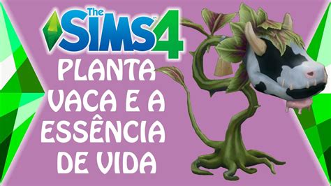 Como Obter A Ess Ncia De Vida Da Planta Vaca Em The Sims Youtube