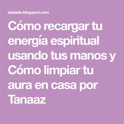 Cómo Recargar Tu Energía Espiritual Usando Tus Manos Y Cómo Limpiar Tu